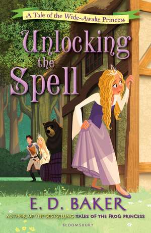 Unlocking the Spell: A Tale of the Wide-Awake Princess de E.D. Baker