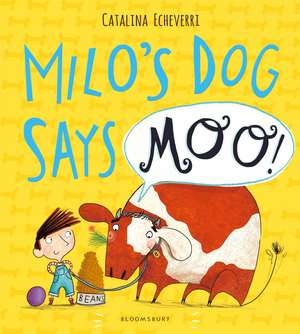 Milo's Dog Says MOO! de Catalina Echeverri