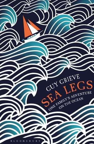 Sea Legs: One Family’s Adventure on the Ocean de Guy Grieve