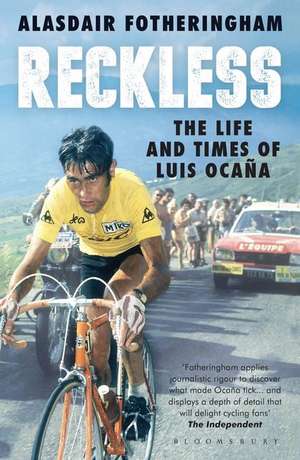 Reckless: The Life and Times of Luis Ocana de Alasdair Fotheringham