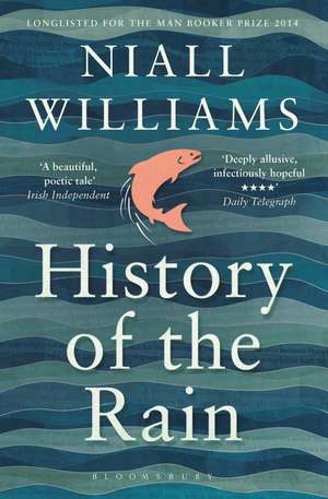 History of the Rain: Longlisted for the Man Booker Prize 2014 de Niall Williams