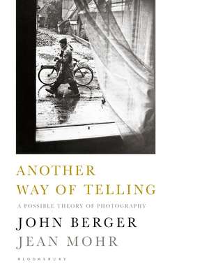 Another Way of Telling: A Possible Theory of Photography de John Berger