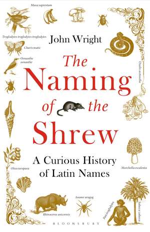 The Naming of the Shrew: A Curious History of Latin Names de John Wright