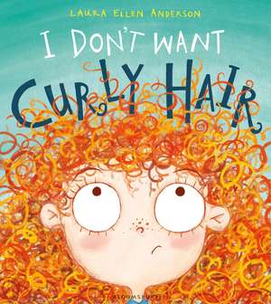 I Don't Want Curly Hair! de Laura Ellen Anderson