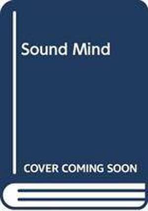 A Sound Mind: How I Fell in Love with Classical Music (and Decided to Rewrite its Entire History) de Paul Morley