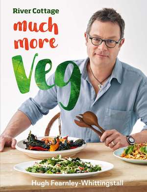 River Cottage Much More Veg: 175 vegan recipes for simple, fresh and flavourful meals de Hugh Fearnley-Whittingstall