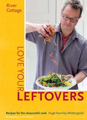 River Cottage Love Your Leftovers: Recipes for the resourceful cook de Hugh Fearnley-Whittingstall