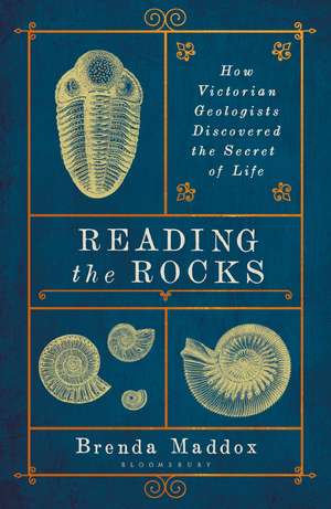 Reading the Rocks: How Victorian Geologists Discovered the Secret of Life de Brenda Maddox