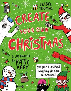 Create Your Own Christmas: Cut, fold, construct - everything you need for Christmas! de Isabel Thomas