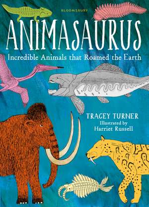 Animasaurus: Incredible Animals that Roamed the Earth de Tracey Turner