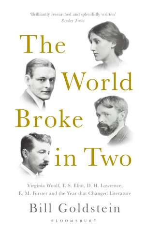 The World Broke in Two: Virginia Woolf, T. S. Eliot, D. H. Lawrence, E. M. Forster and the Year that Changed Literature de Bill Goldstein