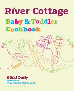 River Cottage Baby and Toddler Cookbook de Nikki Duffy