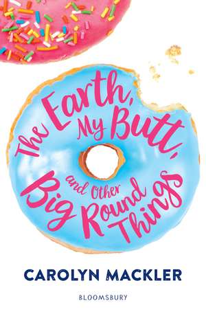 The Earth, My Butt, and Other Big Round Things de Carolyn Mackler