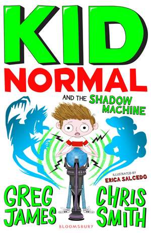 Kid Normal and the Shadow Machine: The third book in the super heroic, super silly series from Greg James and Chris Smith de Greg James