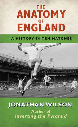 The Anatomy of England de Jonathan Wilson