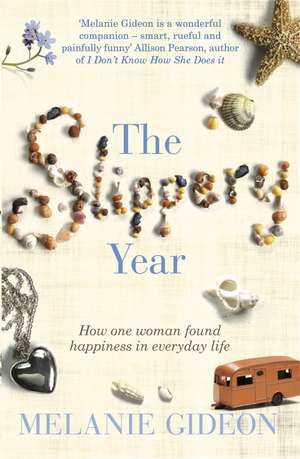 The Slippery Year: How One Woman Found Happiness In Everyday Life de Melanie Gideon