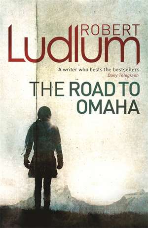 The Road to Omaha de Robert Ludlum