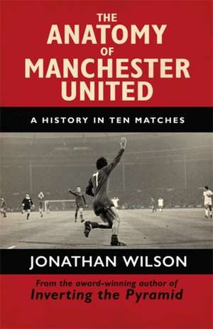 The Anatomy of Manchester United de Jonathan Wilson