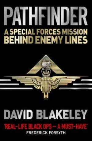 Pathfinder: A Special Forces Mission Behind Enemy Lines de David Blakeley