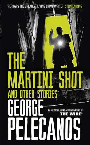 The Martini Shot and Other Stories de George Pelecanos