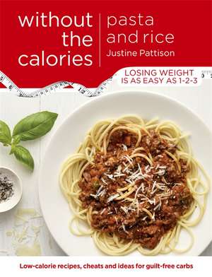 Pasta and Rice without the Calories de Justine Pattison