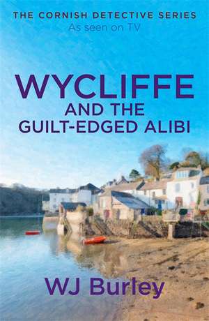 Wycliffe and the Guilt-Edged Alibi de W J Burley