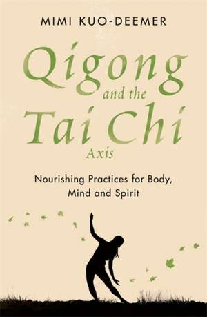 Qigong and the Tai Chi Axis de Mimi Kuo-Deemer