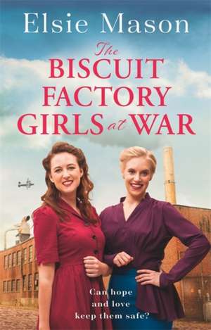 The Biscuit Factory Girls at War de Elsie Mason