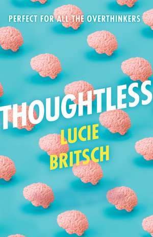 Thoughtless: A sharp, profound and hilarious novel - for all the overthinkers... de Lucie Britsch