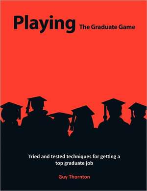 Playing The Graduate Game de Guy Alexander Thornton