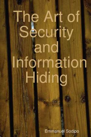 The Art of Security and Information Hiding de Emmanuel Sodipo