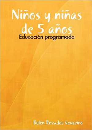 Ninos y Ninas de 5 Anos: Educacion Programada de Beln Rozados Couceiro