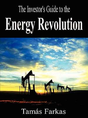 The Investor's Guide to the Energy Revolution de Tams Farkas