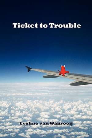 Ticket to Trouble de Eveline van Wanrooij