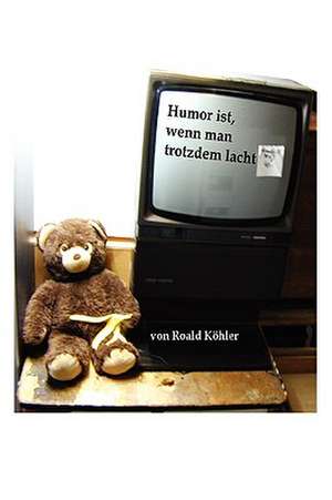 Humor Ist, Wenn Man Trotzdem Lacht de Roald Khler