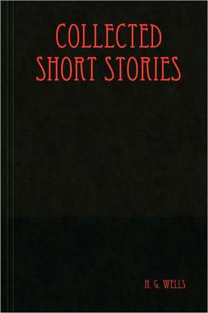 Collected Short Stories de H. G. Wells