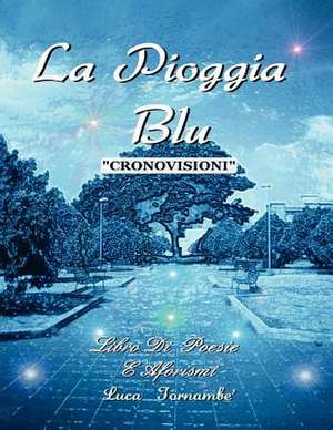 La Pioggia Blu "Cronovisioni" de Luca Tornamb