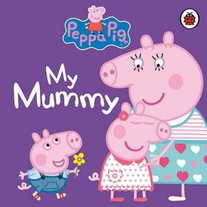 Peppa Pig: My Mummy de Peppa Pig