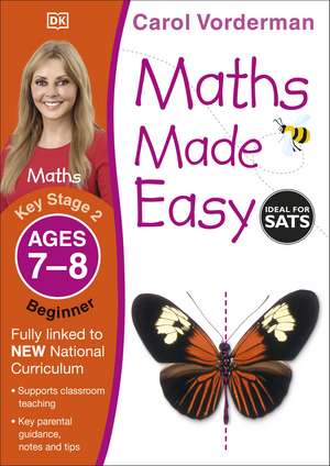 Maths Made Easy: Beginner, Ages 7-8 (Key Stage 2): Supports the National Curriculum, Maths Exercise Book de Carol Vorderman