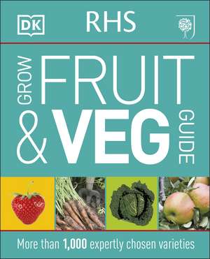 RHS Grow Fruit and Veg Guide: More than 1,000 Expertly Chosen Varieties de DK