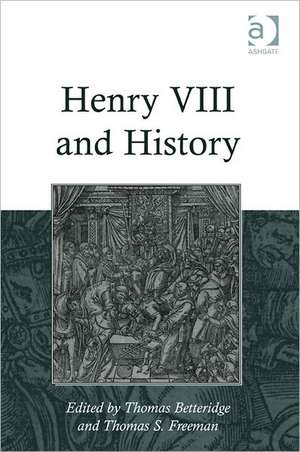 Henry VIII and History de Thomas S. Freeman