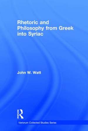 Rhetoric and Philosophy from Greek into Syriac de John W. Watt