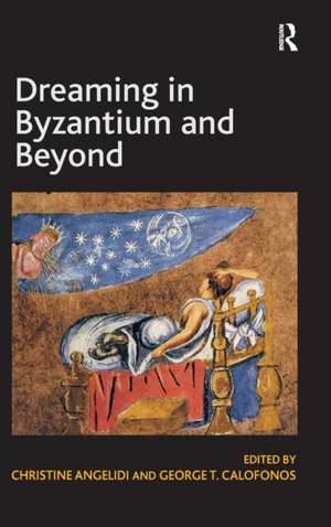 Dreaming in Byzantium and Beyond de George T. Calofonos