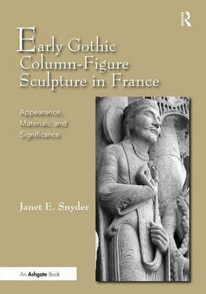 Early Gothic Column-Figure Sculpture in France: Appearance, Materials, and Significance de JanetE. Snyder