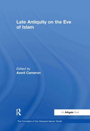 Late Antiquity on the Eve of Islam de Averil Cameron