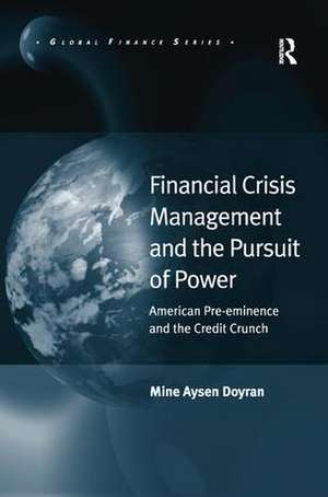 Financial Crisis Management and the Pursuit of Power: American Pre-eminence and the Credit Crunch de Mine Aysen Doyran