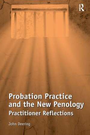 Probation Practice and the New Penology: Practitioner Reflections de John Deering