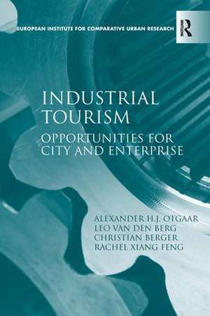 Industrial Tourism: Opportunities for City and Enterprise de Alexander H.J. Otgaar