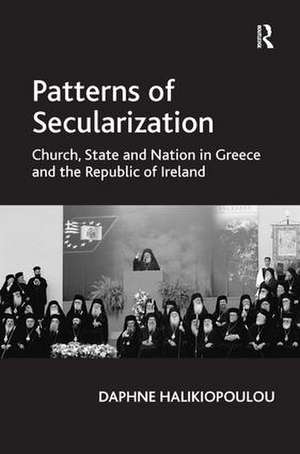 Patterns of Secularization: Church, State and Nation in Greece and the Republic of Ireland de Daphne Halikiopoulou