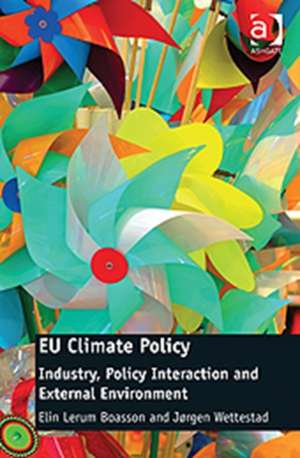 EU Climate Policy: Industry, Policy Interaction and External Environment de Elin Lerum Boasson